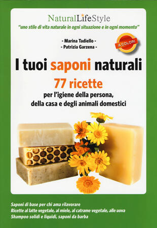 copertina I tuoi saponi naturali. 77 ricette per l'igiene della persona, della casa e degli animali domestici