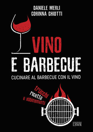 copertina Vino e barbecue. Cucinare al barbecue con il vino: trucchi, ricette e abbinamenti