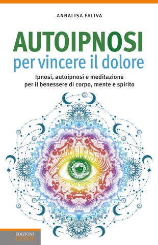 copertina Autoipnosi per vincere il dolore. Ipnosi, autoipnosi e meditazione per il benessere di corpo, mente e spirito
