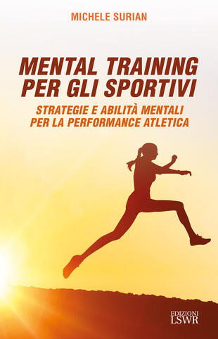 copertina Mental training per gli sportivi. Strategie e abilità mentali per la performance atletica