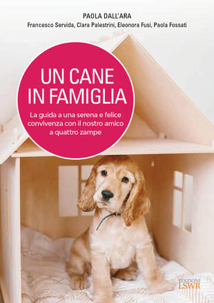 copertina Un cane in famiglia. La guida a una serena e felice convivenza con il nostro amico a quattro zampe
