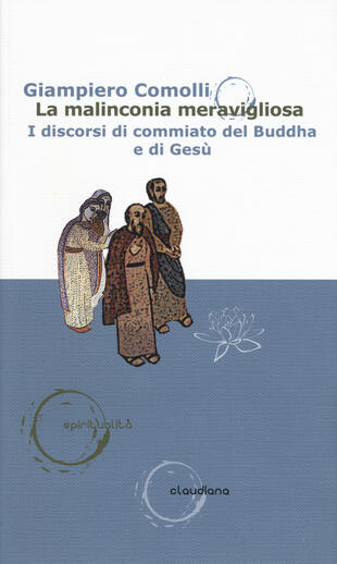 copertina La malinconia meravigliosa. I discorsi di commiato del Buddha e di Gesù