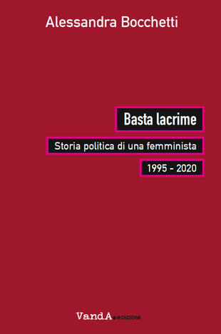 copertina Basta lacrime. Storia politica di una femminista 1995-2000