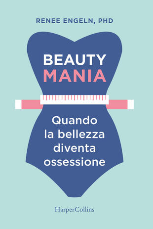 copertina Beauty mania. Quando la bellezza diventa ossessione