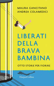 copertina Liberati della brava bambina. Otto storie per fiorire
