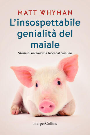 copertina L'insospettabile genialità del maiale. Storia di un amicizia fuori dal comune