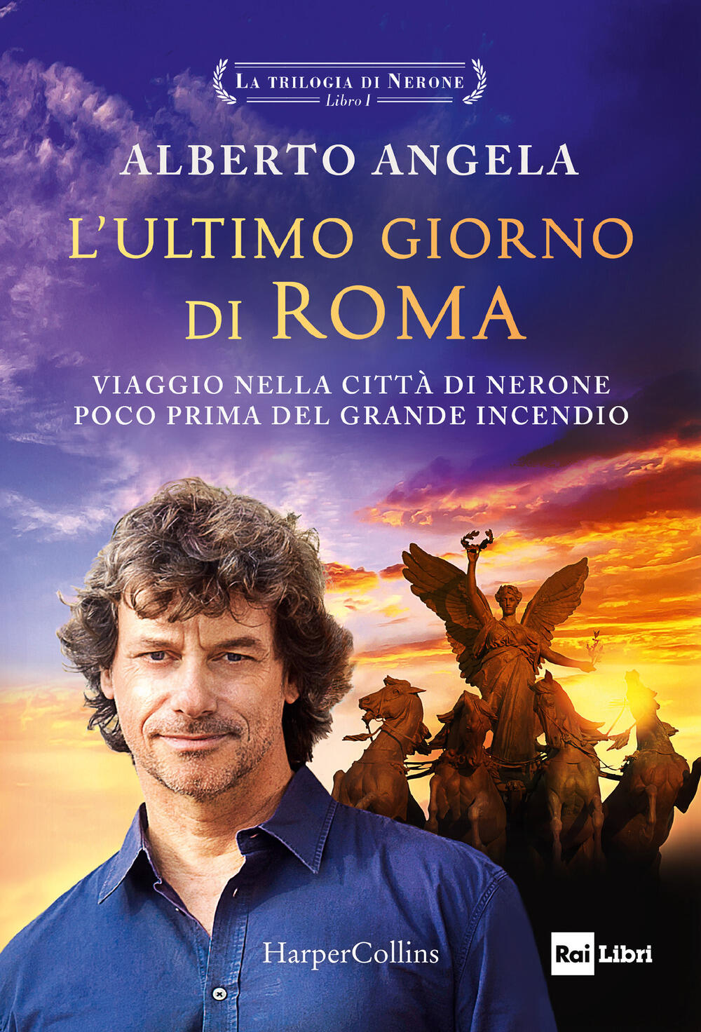 L'ultimo giorno di Roma. Viaggio nella città di Nerone poco prima del  grande incendio. La trilogia di Nerone. Vol. 1 di Angela Alberto - Il  Libraio