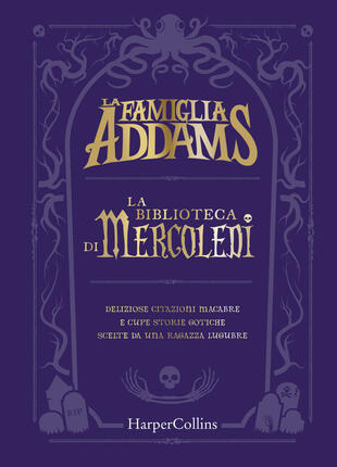 copertina La famiglia Addams. La biblioteca di Mercoledì. Deliziose citazioni macabre e cupe storie gotiche scelte da una ragazza lugubre