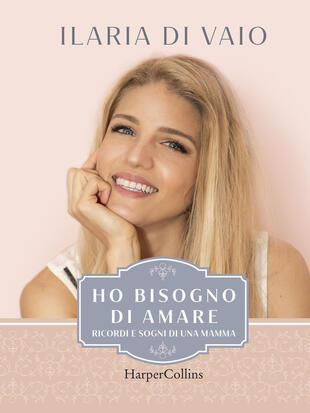 copertina Ho bisogno di amare. Ricordi e sogni di una mamma