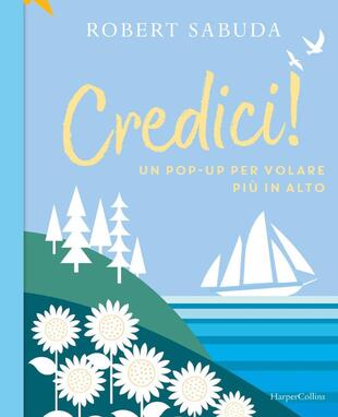 copertina Credici! Un pop-up per volare più in alto. Ediz. a colori