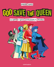 copertina God save the queen. Le opere e i giorni di Elisabetta II Windsor