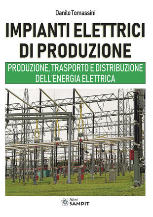 copertina Impianti elettrici di produzione. Produzione, trasporto e distribuzione dell'energia
