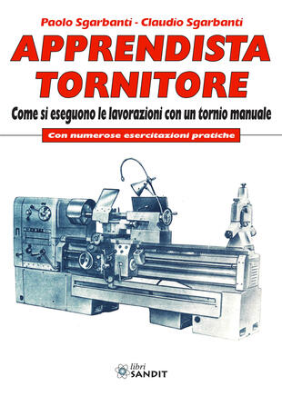 copertina Apprendista tornitore. Come si eseguono le lavorazioni con un tornio manuale. Con numerose esercitazioni pratiche