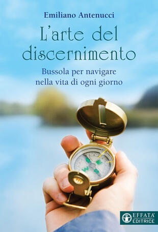 copertina L' arte del discernimento. Bussola per navigare nella vita di ogni giorno