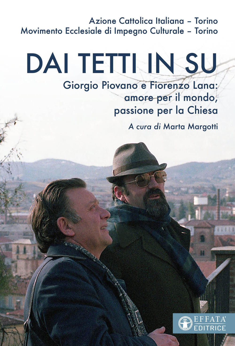 Dai tetti in su. Giorgio Piovano e Fiorenzo Lana: amore per il mondo,  passione per la Chiesa di - Il Libraio