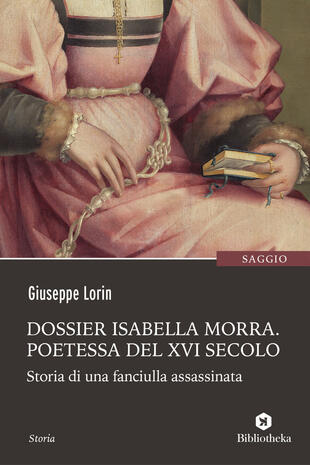 copertina Dossier Isabella Morra. Poetessa del XVI secolo. Storia di una fanciulla assassinata