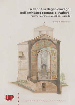copertina La Cappella degli Scrovegni nell'anfiteatro romano di Padova: nuove ricerche e questioni irrisolte