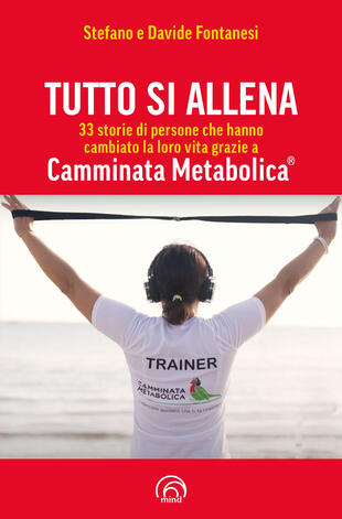 copertina Tutto si allena. 33 storie di persone che hanno cambiato la loro vita grazie a Camminata Metabolica®