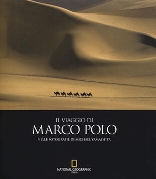 copertina Il viaggio di Marco Polo nelle fotografie di Michael Yamashita. Ediz. illustrata