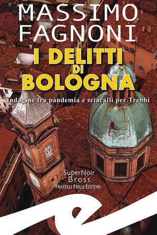 copertina I delitti di Bologna. Indagine fra pandemia e sciacalli per Trebbi