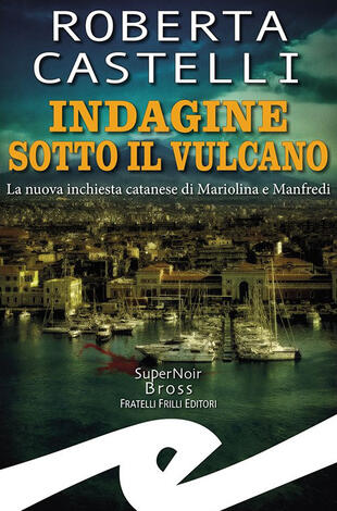 copertina Indagine sotto il vulcano. La nuova inchiesta catanese di Mariolina e Manfredi