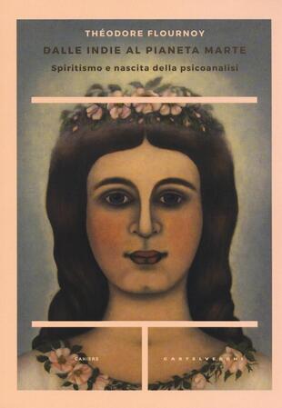 copertina Dalle Indie al pianeta Marte. Spiritismo e nascita della psicoanalisi