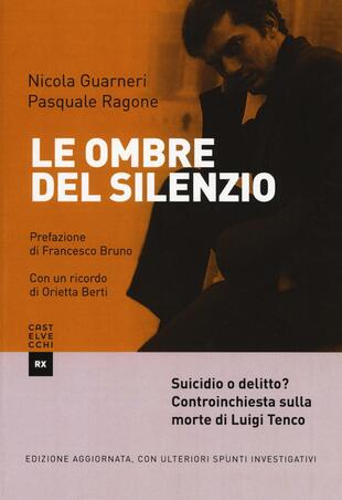 copertina Le ombre del silenzio. Suicidio o delitto? Controinchiesta sulla morte di Luigi Tenco. Ediz. ampliata