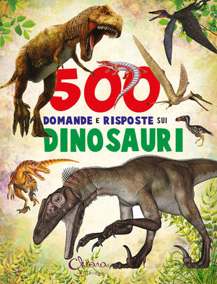 copertina 500 domande e risposte sui dinosauri. Libri per imparare. Ediz. a colori