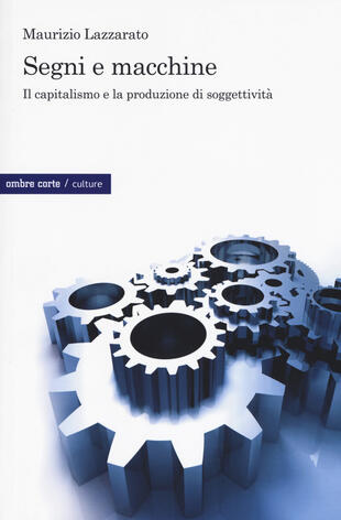 copertina Segni e macchine. Il capitalismo e la produzione di soggettivit&agrave;