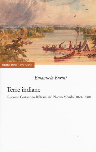 copertina Terre indiane. Giacomo Costantino Beltrami nel Nuovo Mondo (1823-1830)