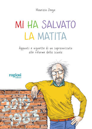 copertina Mi ha salvato la matita. Appunti e vignette di un sopravvissuto alle riforme della scuola