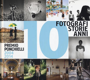 copertina 10 fotografi 10 storie 10 anni. Premio Ponchielli 2004-2014. Ediz. illustrata