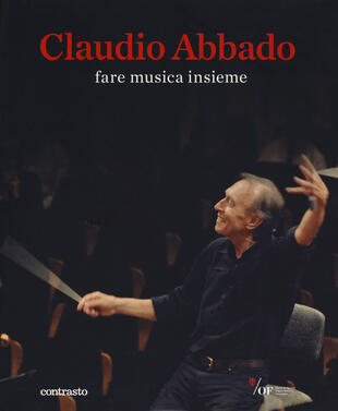 copertina Claudio Abbado. Fare musica insieme. Catalogo della mostra (28 marzo-28 giugno 2015). Ediz. speciale