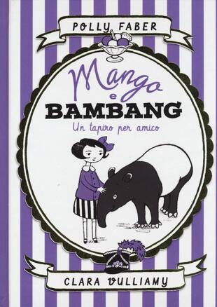 copertina Mango e Bambang. Un tapiro per amico. Ediz. illustrata