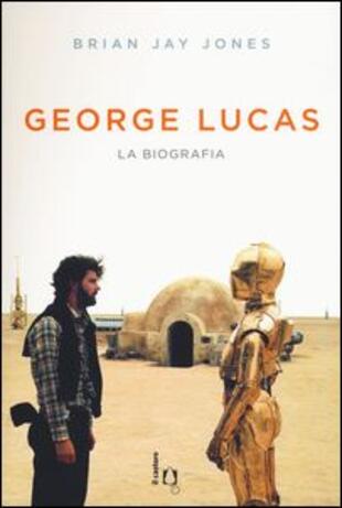 copertina George Lucas. La biografia