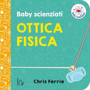 copertina Ottica fisica. Baby scienziati. Ediz. a colori