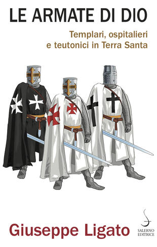 copertina Le armate di Dio. Templari, ospitalieri e teutonici in Terra Santa