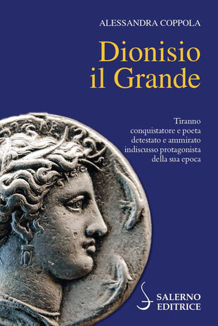 copertina Dionisio il Grande. Tiranno conquistatore e poeta detestato e ammirato indiscusso protagonista della sua epoca