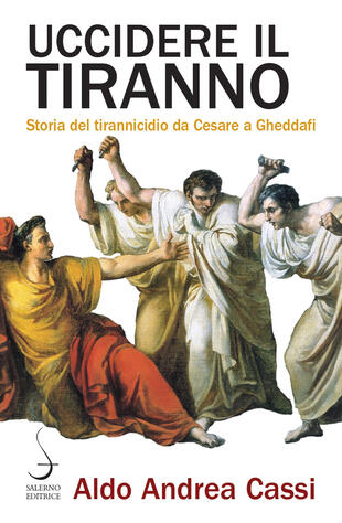 copertina Uccidere il tiranno. Storia del tirannicidio da Cesare a Gheddafi