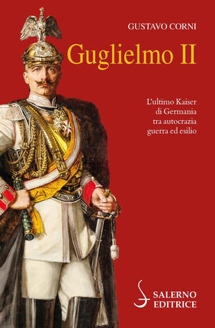 copertina Guglielmo II. L'ultimo Kaiser di Germania tra autocrazia, guerra ed esilio