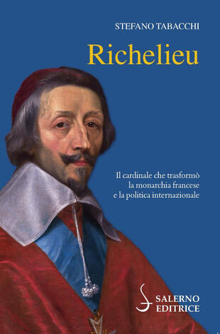 copertina Richelieu. Il cardinale che trasformò la monarchia francese e la politica internazionale