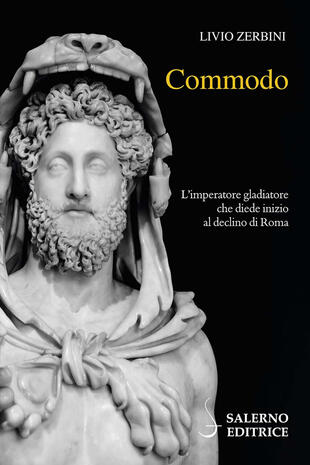 copertina Commodo. L'imperatore gladiatore che diede inizio al declino di Roma