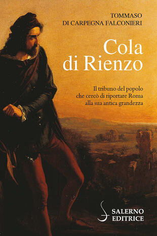 copertina Cola di Rienzo. Il tribuno del popolo che cercò di riportare Roma alla sua antica grandezza