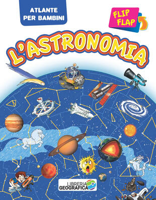 copertina L' astronomia flip flap. Atlante per bambini. Ediz. a colori