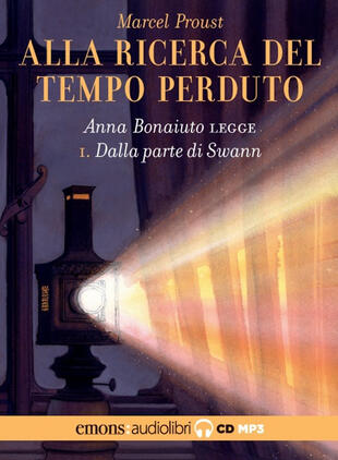 copertina Dalla parte di Swann. Alla ricerca del tempo perduto letto da Anna Bonaiuto. Audiolibro. CD Audio formato MP3. Vol. 1