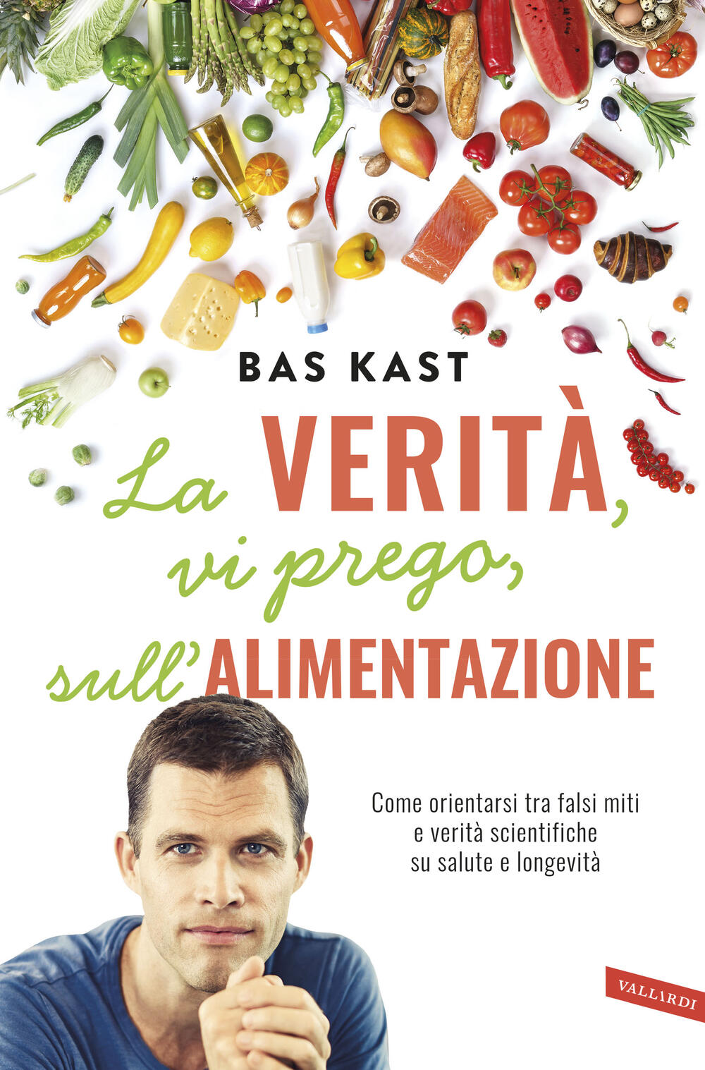 La Verita Vi Prego Sull Alimentazione Di Bas Kast Cartonato Autori Collana Varia Il Libraio