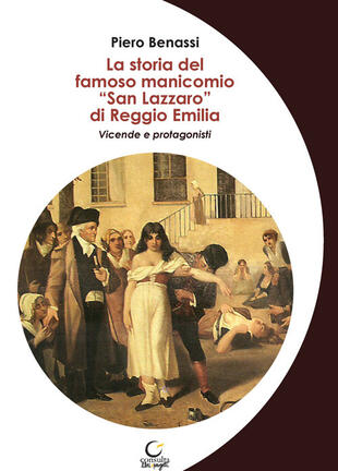 copertina La storia del famoso manicomio «San Lazzaro» di Reggio Emilia. Vicende e protagonisti