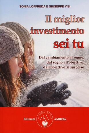 copertina Il miglior investimento sei tu. Dal cambiamento al sogno, dal sogno all'obiettivo, dall'obiettivo al successo