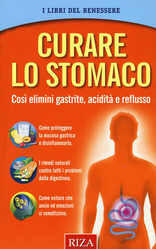 copertina Curare lo stomaco. Cos&igrave; elimini gastrite, acidit&agrave; e reflusso