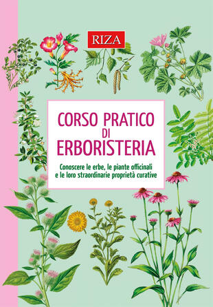copertina Corso pratico di erboristeria. Conoscere le erbe, le piante officinali e le loro straordinarie proprietà